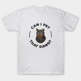 Can I Pet That Dawg? T-Shirt